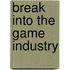 Break Into the Game Industry