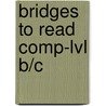Bridges To Read Comp-lvl B/c door Onbekend