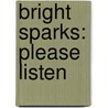 Bright Sparks: Please Listen door Ann Harth