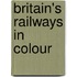 Britain's Railways in Colour