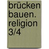 Brücken bauen. Religion 3/4 door Friedhelm Munzel