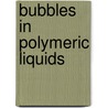 Bubbles in Polymeric Liquids by Zinoviy P. Shulman