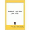 Buddhist Logic Part One 1930 door Theodore Stcherbatsky