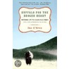 Buffalo for the Broken Heart by Dan O'Brien