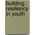 Building Resiliency In Youth