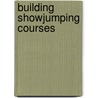 Building Showjumping Courses door Maureen Summers