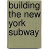 Building the New York Subway door Andrew Santella