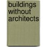 Buildings Without Architects