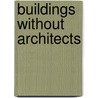 Buildings Without Architects by John May