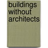 Buildings Without Architects door John May