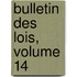 Bulletin Des Lois, Volume 14