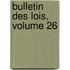 Bulletin Des Lois, Volume 26
