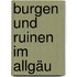 Burgen und Ruinen im Allgäu