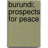 Burundi; Prospects For Peace by Unknown