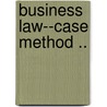 Business Law--Case Method .. door William Kixmiller