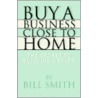 Buy a Business Close to Home by Bill Smith