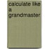 Calculate Like A Grandmaster