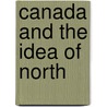 Canada And The Idea Of North by Sherrill E. Grace
