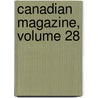 Canadian Magazine, Volume 28 by Unknown