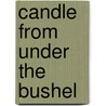 Candle from Under the Bushel by William [Hart