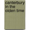 Canterbury in the Olden Time door John Brent