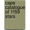 Cape Catalogue of 1159 Stars door Cape Of Good H. Royal Observato