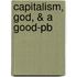 Capitalism, God, & A Good-pb