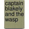 Captain Blakely And The Wasp door Stephen W.H. Duffy