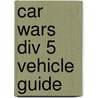 Car Wars Div 5 Vehicle Guide by Steve Jackson Games