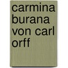 Carmina Burana von Carl Orff door Onbekend