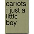 Carrots  : Just A Little Boy