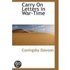 Carry On Letters In War-Time door Coningsby Dawson