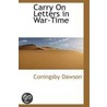 Carry On Letters In War-Time by Coningsby Dawson