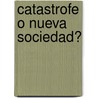 Catastrofe O Nueva Sociedad? door Amilcar O. Herrera