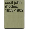 Cecil John Rhodes, 1853-1902 door Colvin