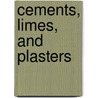Cements, Limes, And Plasters door Edwin Clarence Eckel