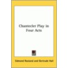 Chantecler Play In Four Acts by Edmond Rostand