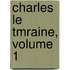 Charles Le Tmraine, Volume 1