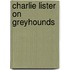 Charlie Lister On Greyhounds