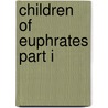 Children Of Euphrates Part I door Mary Carol Dench