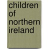 Children Of Northern Ireland door Michael Elsohn Ross