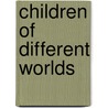 Children of Different Worlds by Carolyn P. Edwards