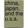 China, Japan, And The U.S.A. by John Dewey