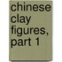 Chinese Clay Figures, Part 1