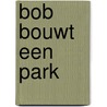 Bob bouwt een park