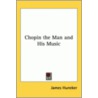 Chopin The Man And His Music door James Hunker