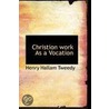 Christion Work As A Vocation door Henry Hallam Tweedy