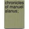 Chronicles Of Manuel Alanus; door Leopold Ernest Wyneken