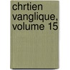 Chrtien Vanglique, Volume 15 door Union Des Chrtiens Vangliques