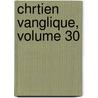 Chrtien Vanglique, Volume 30 door . Anonymous